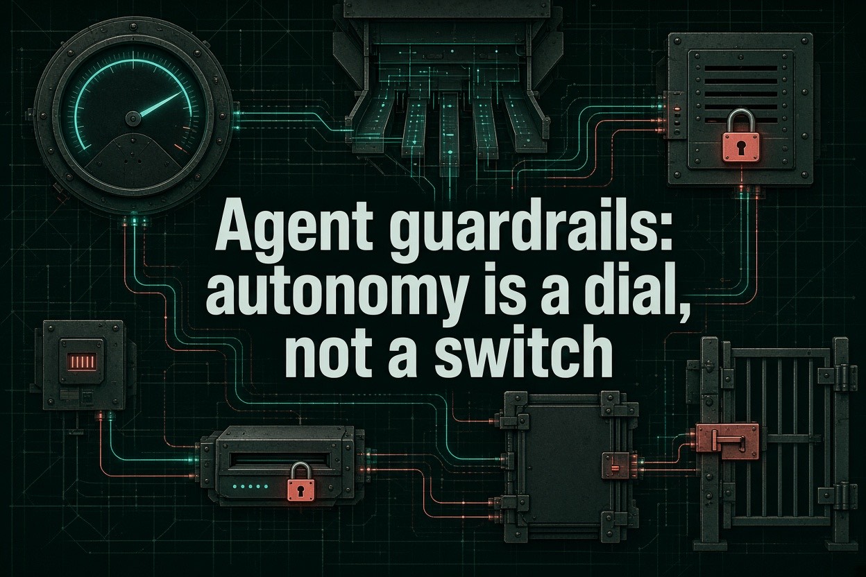 Agent guardrails: autonomy is a dial, not a switch