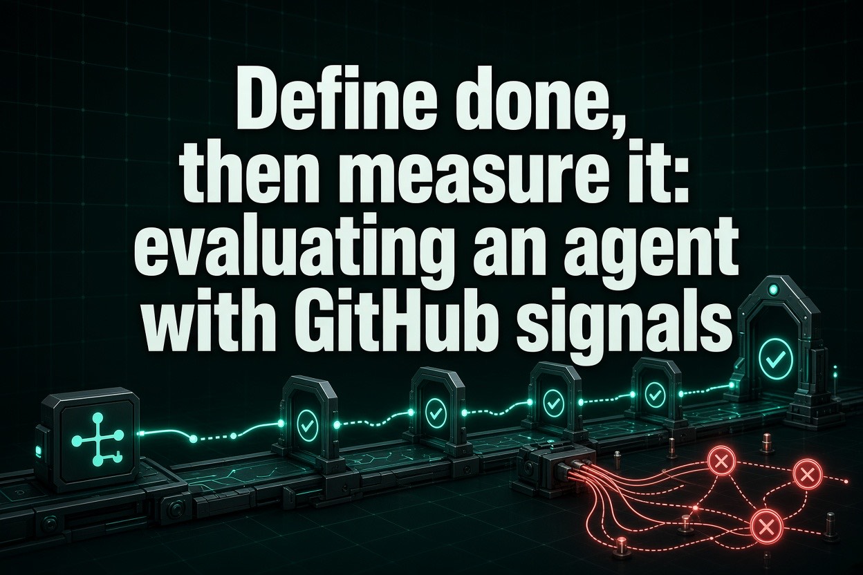 Define done, then measure it: evaluating an agent with GitHub signals