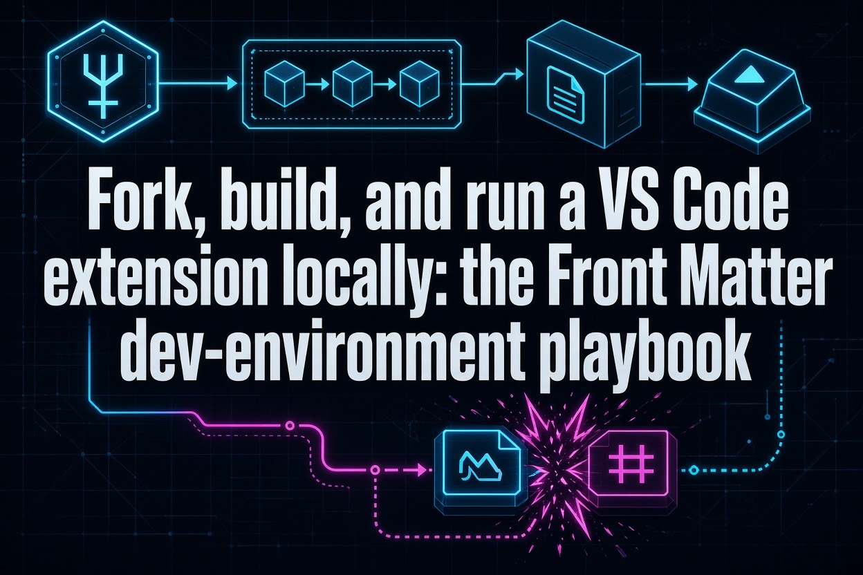 Fork, build, and run a VS Code extension locally: the Front Matter dev-environment playbook